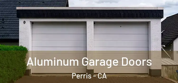  Aluminum Garage Doors Perris - CA