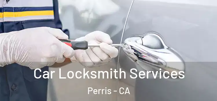  Car Locksmith Services Perris - CA