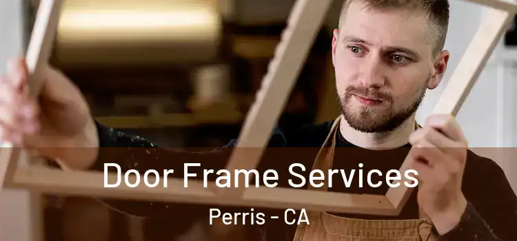 Door Frame Services Perris - CA