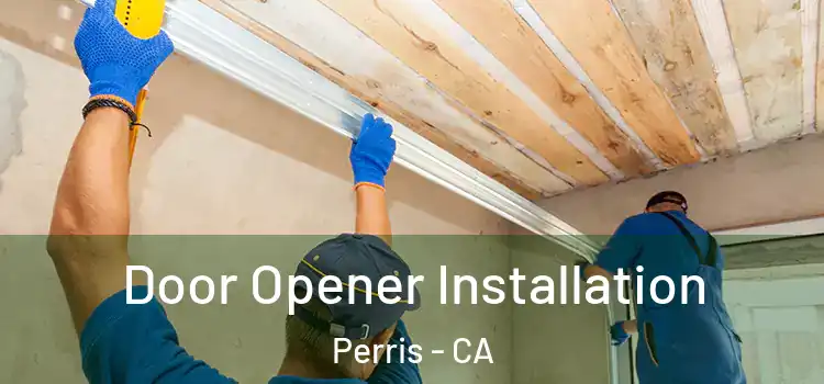  Door Opener Installation Perris - CA