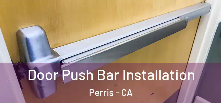 Door Push Bar Installation Perris - CA