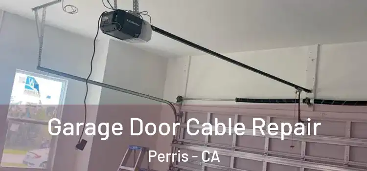  Garage Door Cable Repair Perris - CA
