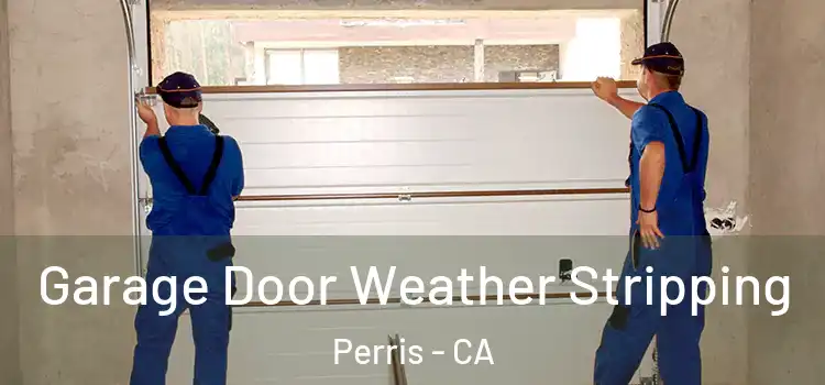  Garage Door Weather Stripping Perris - CA