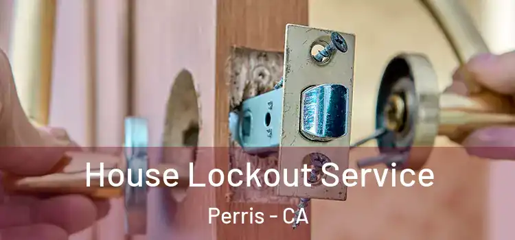 House Lockout Service Perris - CA