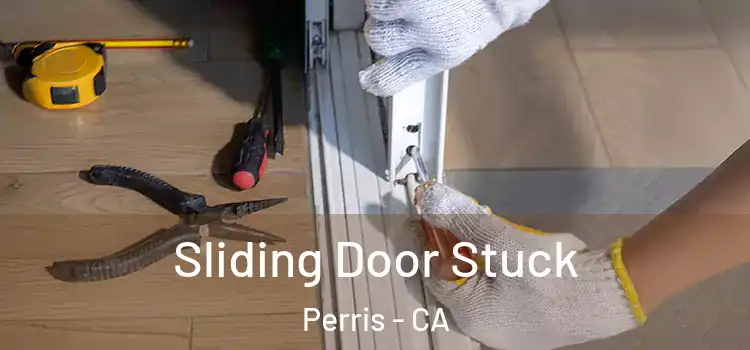  Sliding Door Stuck Perris - CA